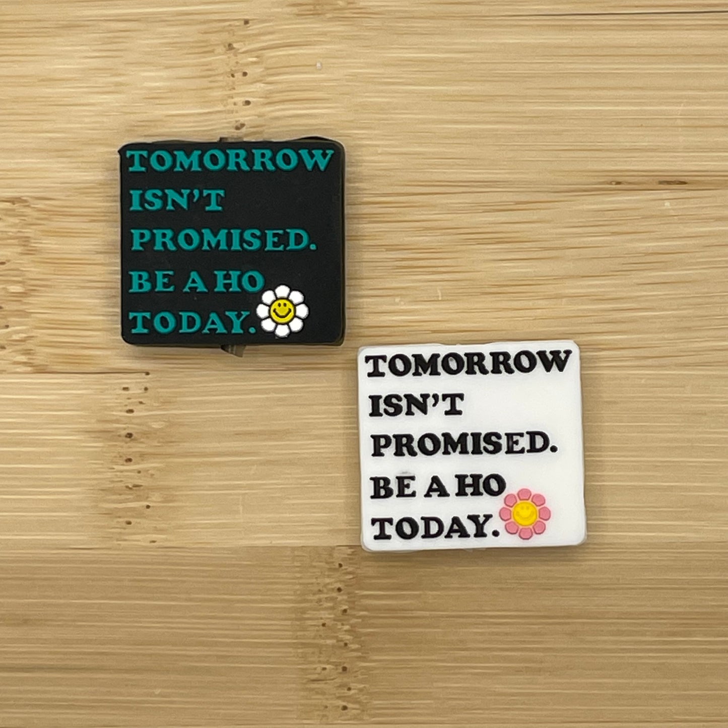 Tomorrow Isn’t Promised. Be A Ho Today Focal Bead