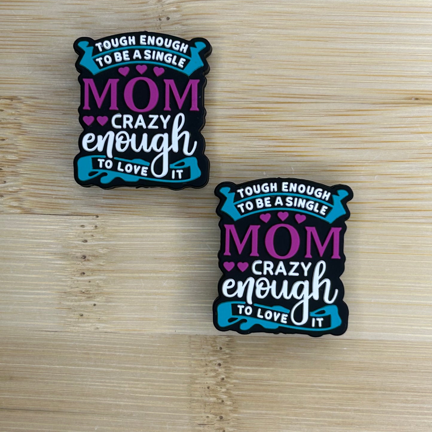 Tough Enough To Be A Single Mom Crazy Enough To Love it Focal Bead