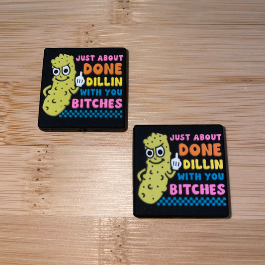 Just About Done Dillin’ With You Bitches