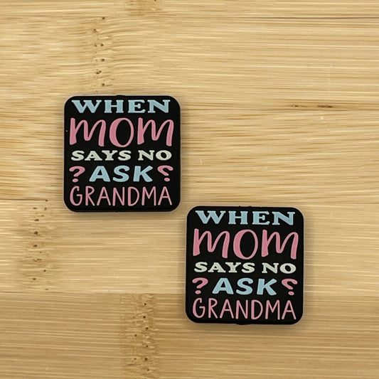 When Mom Says No Ask Grandma Focal Bead